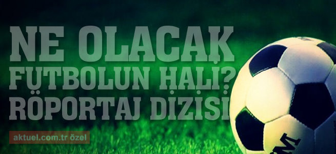 Uğur Vardan’a göre futbol nasıl kurtulur?