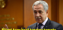Bülent Arınç İsrail kanalında Netanyahu'ya çağrı yaptı