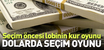 Seçim öncesi dolarda kur oyunu