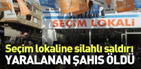 AK Parti Seçim lokaline silahlı saldırıda 1 kişi öldü