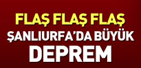 Şanlıurfa'da büyük deprem