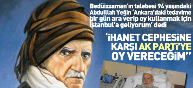 Bediüzzaman’ın talebesi: İhanet cephesine karşı AK Parti’ye oy vereceğim