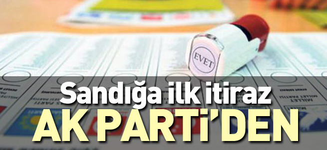 Sandığa ilk itiraz Ak Parti'den geldi