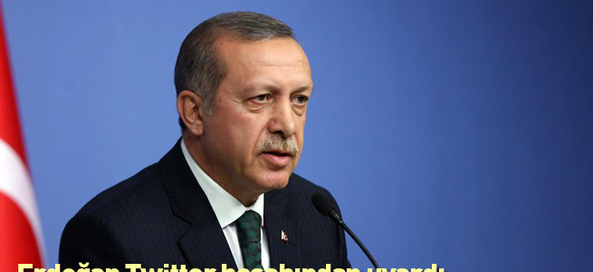 Erdoğan Twitter'dan uyardı!