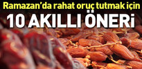 Ramazan'da rahat oruç tutabilmek için 10 akıllı öneri