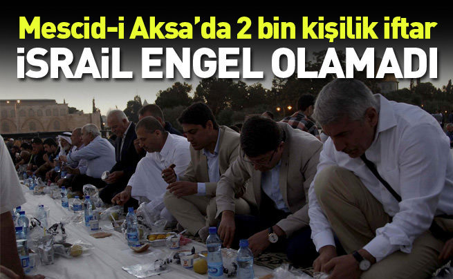 İsrail'in tüm engellemelerine rağmen o iftar yapıldı