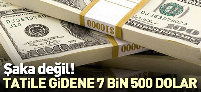 Tatile gidene 7 bin 500 dolar