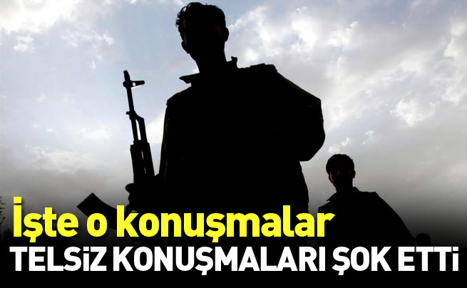 PKK'lıların telsiz konuşmaları şok etti