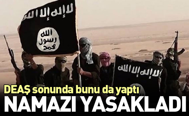 DAEŞ namazı yasakladı