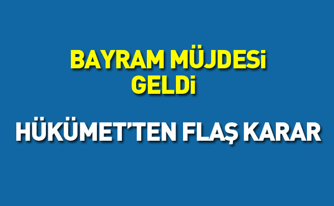 Hükümetten bayram öncesi müjde