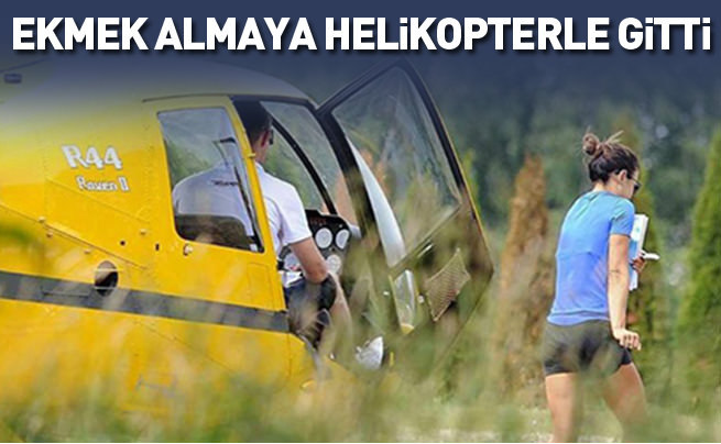 Ekmek almaya helikopterle gitti!