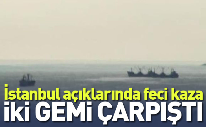İstanbul'da iki gemi çarpıştı
