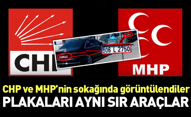 CHP-MHP'nin sokağında aynı plakalı esrarengiz araçlar
