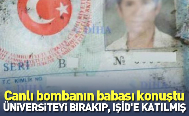 Canlı bombanın babası: Kimler tarafından kandırıldı hala çözmüş değilim