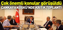 Çankaya Köşkü'nde kritik toplantı!