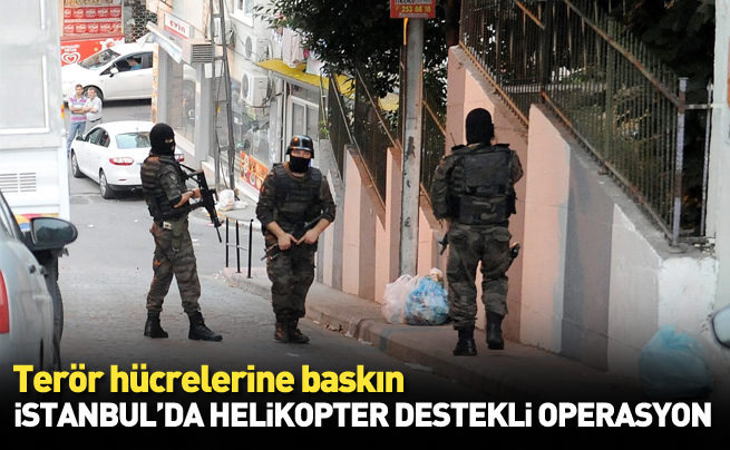 İstanbul Beyoğlu'nda helikopter destekli terör operasyonu