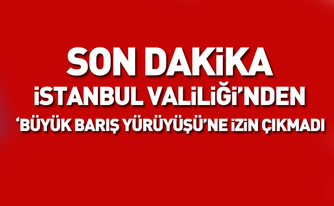 Valilik'ten 'Barış Yürüyüşü'ne izin çıkmadı