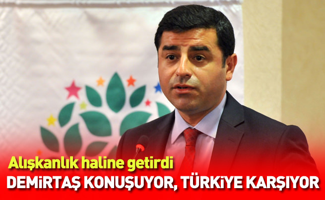 Demirtaş konuştukça Türkiye karışıyor