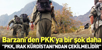 Barzani PKK'ya Irak'ı terk et dedi