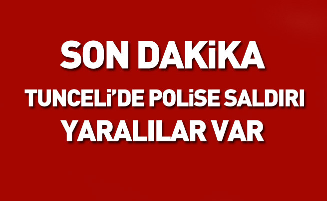 Tunceli'de polise saldırı! Yaralılar var