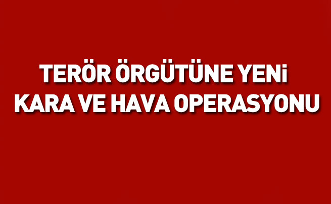 PKK'ya yeni hava ve kara operasyonu
