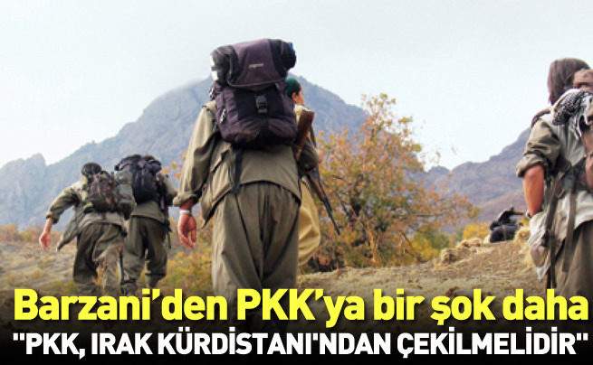 Barzani PKK'ya Irak'ı terk et dedi