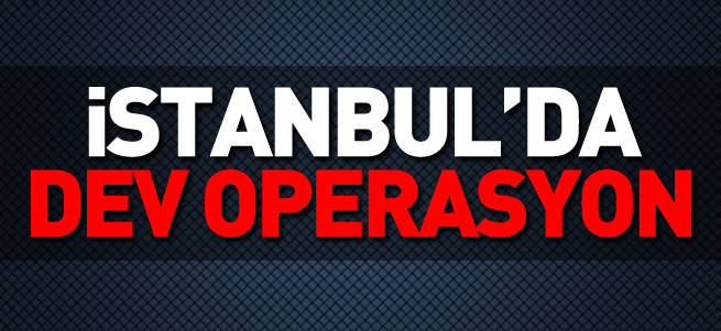 İstanbul'da terör örgütü operasyonu