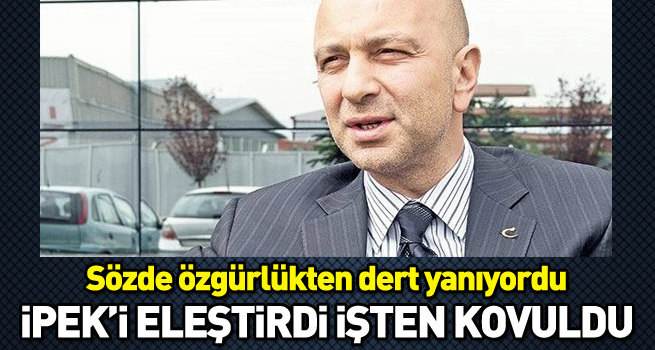 İpek'i eleştirdi, işten kovuldu