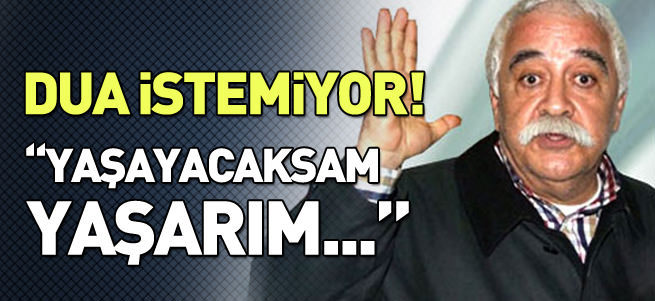 Levent Kırca: Herkes bana dua etsin lafını sevmiyorum