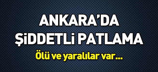 Ankara'da patlama: Ölü veYaralılar var