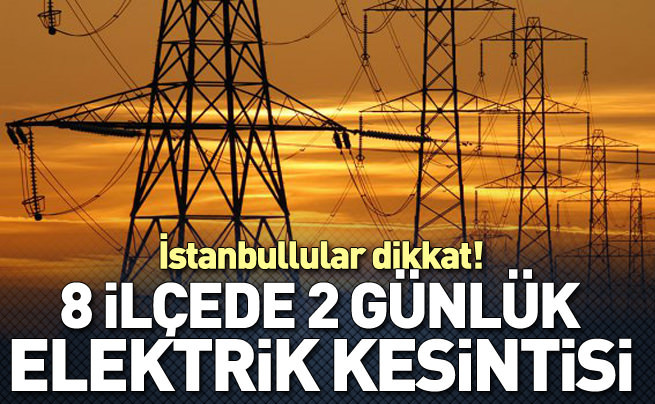 İstanbul'da 2 gün elektrik kesintisi