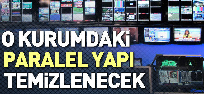 RTÜK’teki Paralel Yapı da temizlenecek
