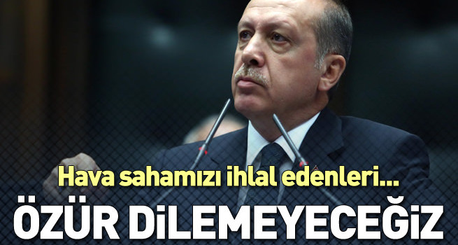 Erdoğan: Rusya'dan özür dilemeyeceğiz