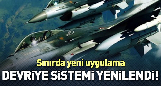 Sınırda F-16’ların devriye sistemi değiştirildi