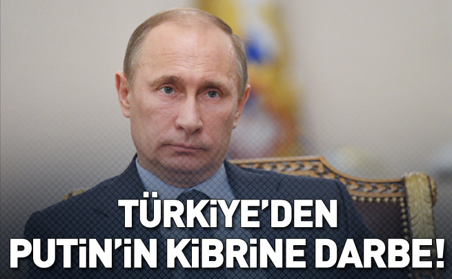 'Türkiye’den Putin’in kibrine darbe'