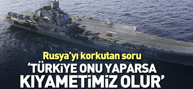 Boğazların kapatılması kıyamet senaryosu olur