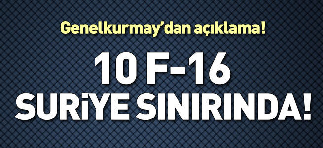 10 F-16 Suriye sınırında