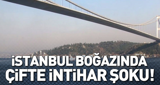 İstanbul Boğazı'nda çifte intihar şoku