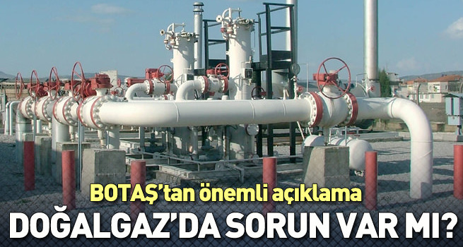 BOTAŞ: Endişe edilecek bir şey yok