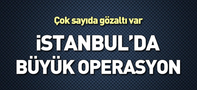 İstanbul'da terör örgütü operasyonu