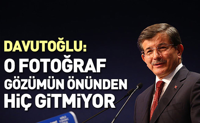 Davutoğlu: O resim hiç gözümün önünden gitmiyor