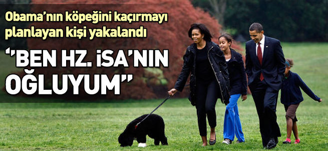 Obama’nın köpeğini kaçırmayı planlayan kişi yakalandı