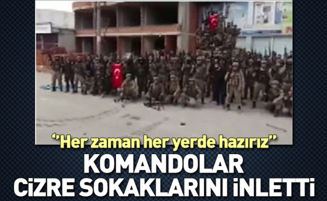 Güvenlik güçleri Cizre'yi komando marşı ile inletti