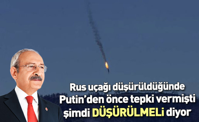 Kemal Kılıçdaroğlu: Rus uçağının ihlali kabul edilemez