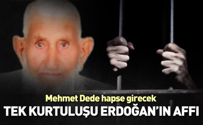 Mehmet dedenin tek kurtuluşu Cumhurbaşkanı affı