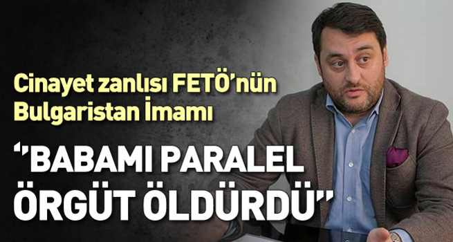 Babamı Paralel örgüt öldürdü