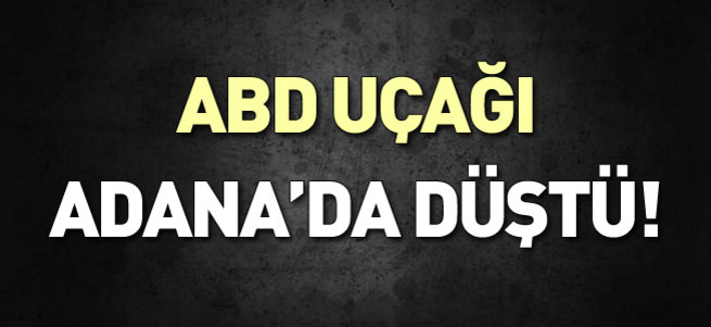 ABD'nin İHA'sı Adana'da düştü!