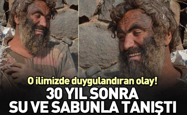 30 yıl sonra su ve sabunla yeniden tanıştı