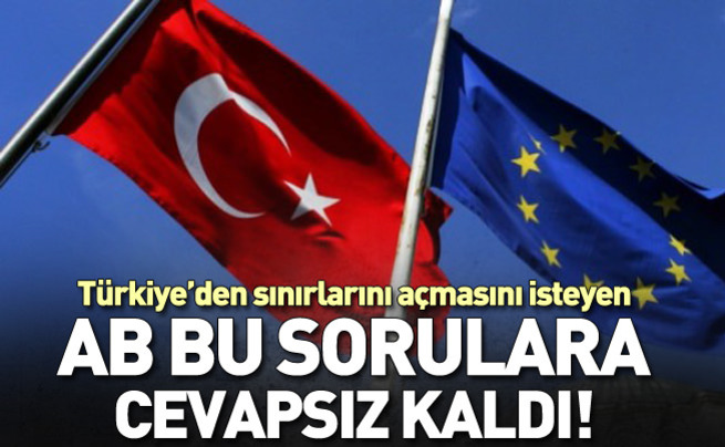 Türkiye'den sınırlarını açmasını isteyen AB bu sorulara cevapsız kaldı!