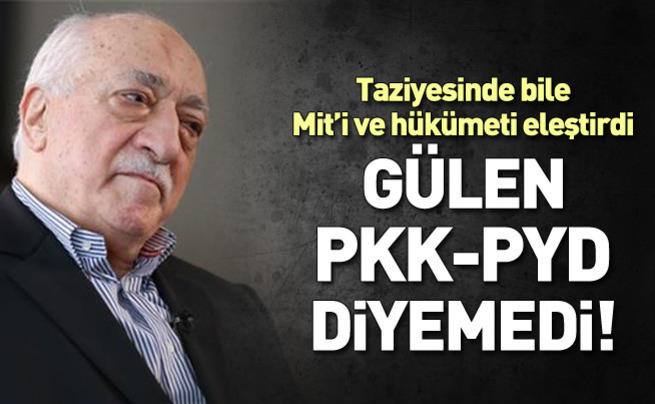 FETÖ lideri Gülen PKK/PYD diyemedi